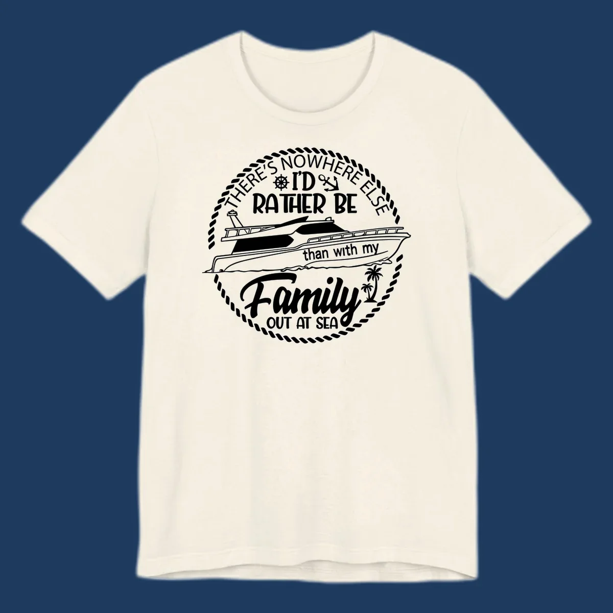 Nautical circular badge design with two yachts and text reading 'There's Nowhere Else I'd Rather Be than with my Family Out At Sea'