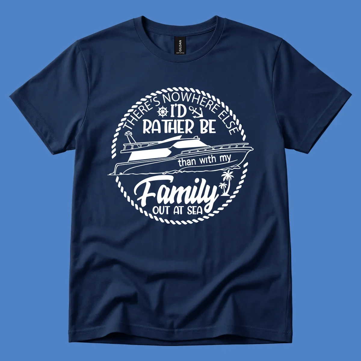 Nautical circular badge design with two yachts and text reading 'There's Nowhere Else I'd Rather Be than with my Family Out At Sea'