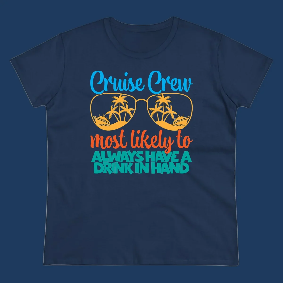 Cruise crew drink in hand design with sunglasses, palm trees, cruise ships, and funny text about always having a drink