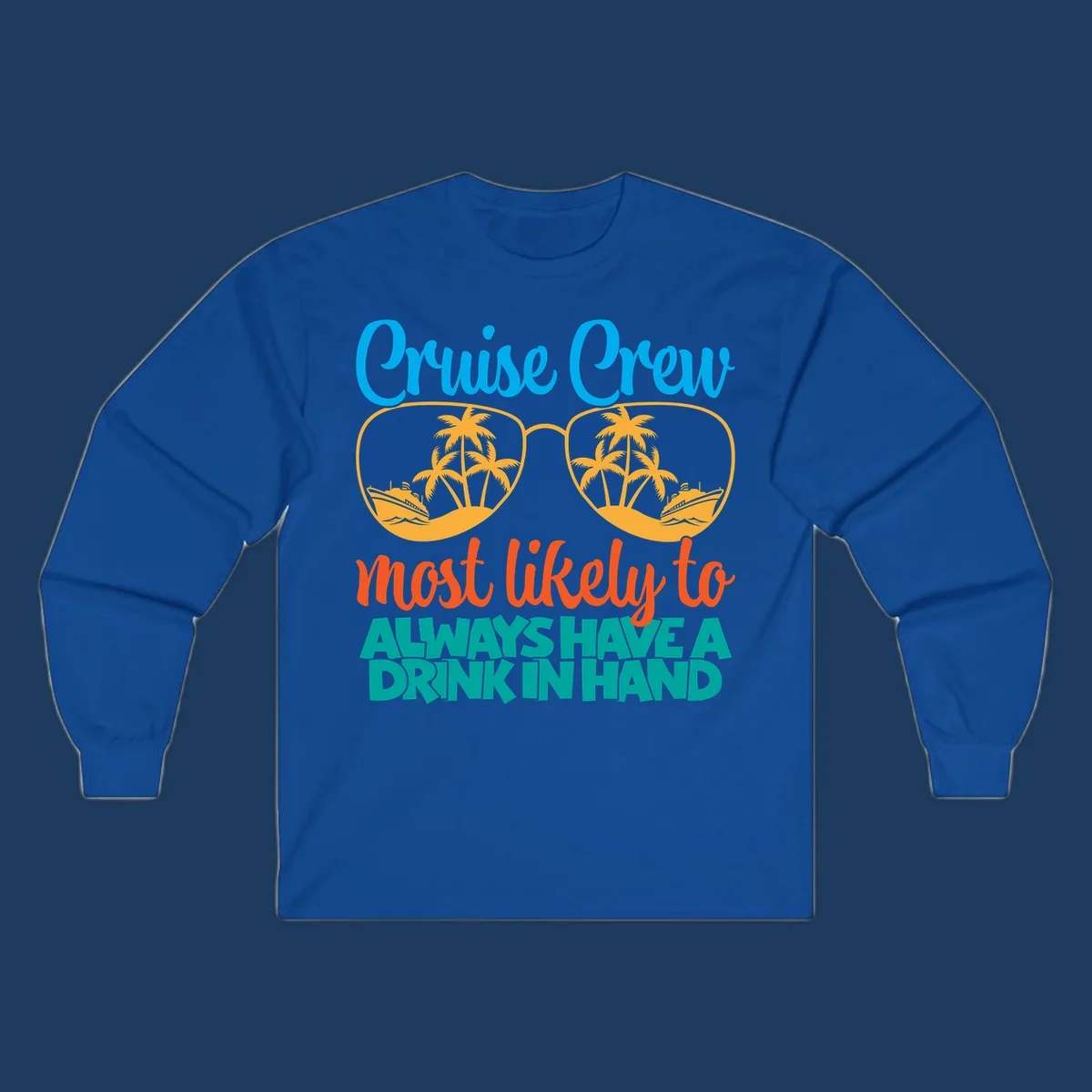 Cruise crew drink in hand design with sunglasses, palm trees, cruise ships, and funny text about always having a drink