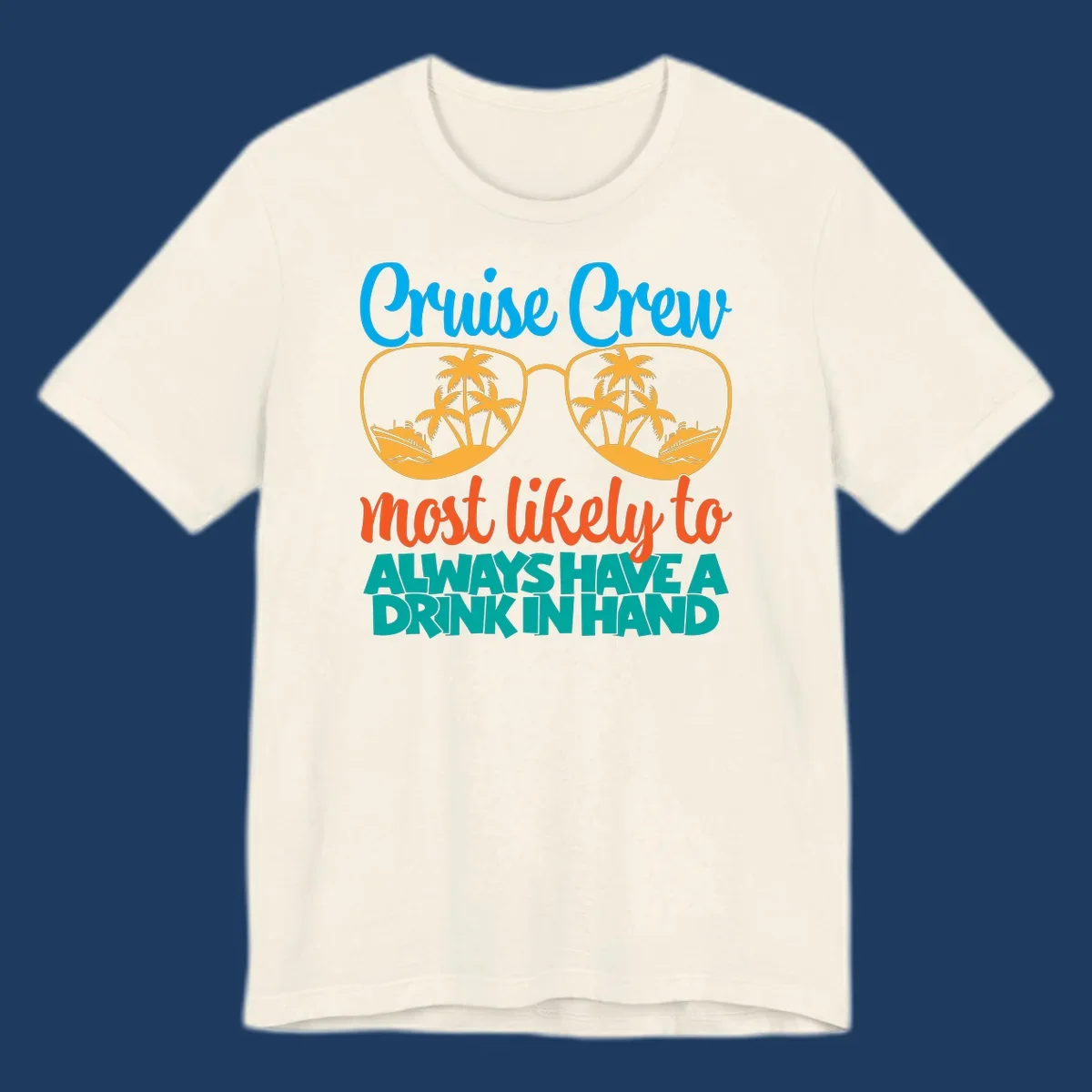Cruise crew drink in hand design with sunglasses, palm trees, cruise ships, and funny text about always having a drink