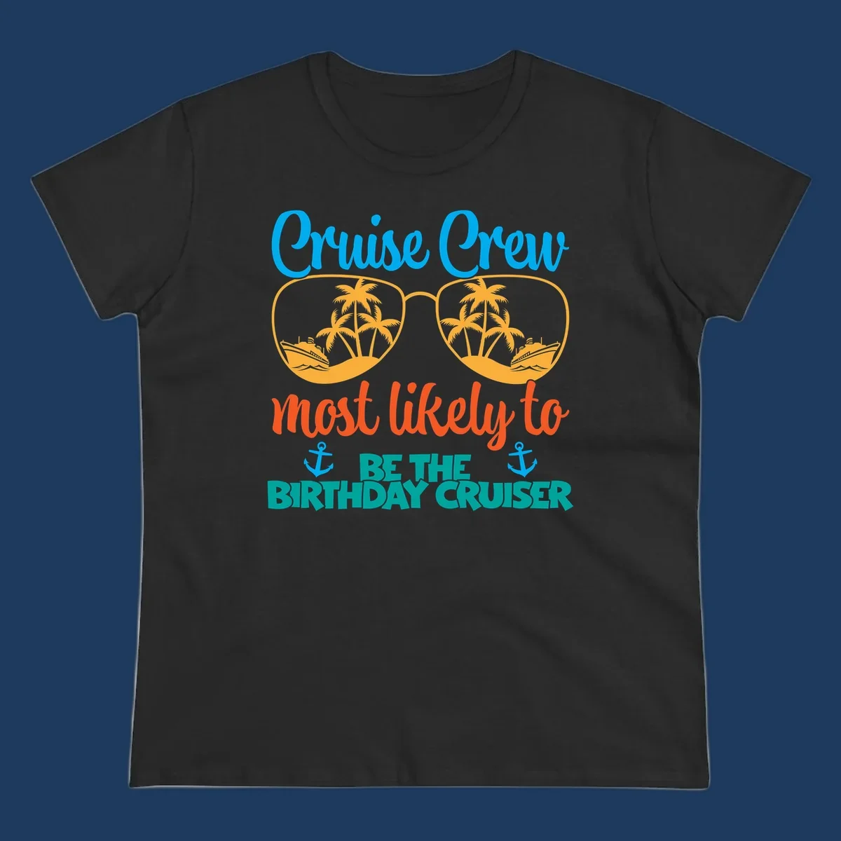 Cruise crew design with sunglasses showing palm trees and ships, text reads 'Most likely to be the birthday cruiser'