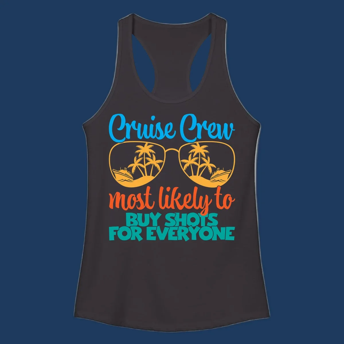 Cruise crew most likely to buy shots design with tropical sunglasses, palm trees, ships, and bold text on gray background