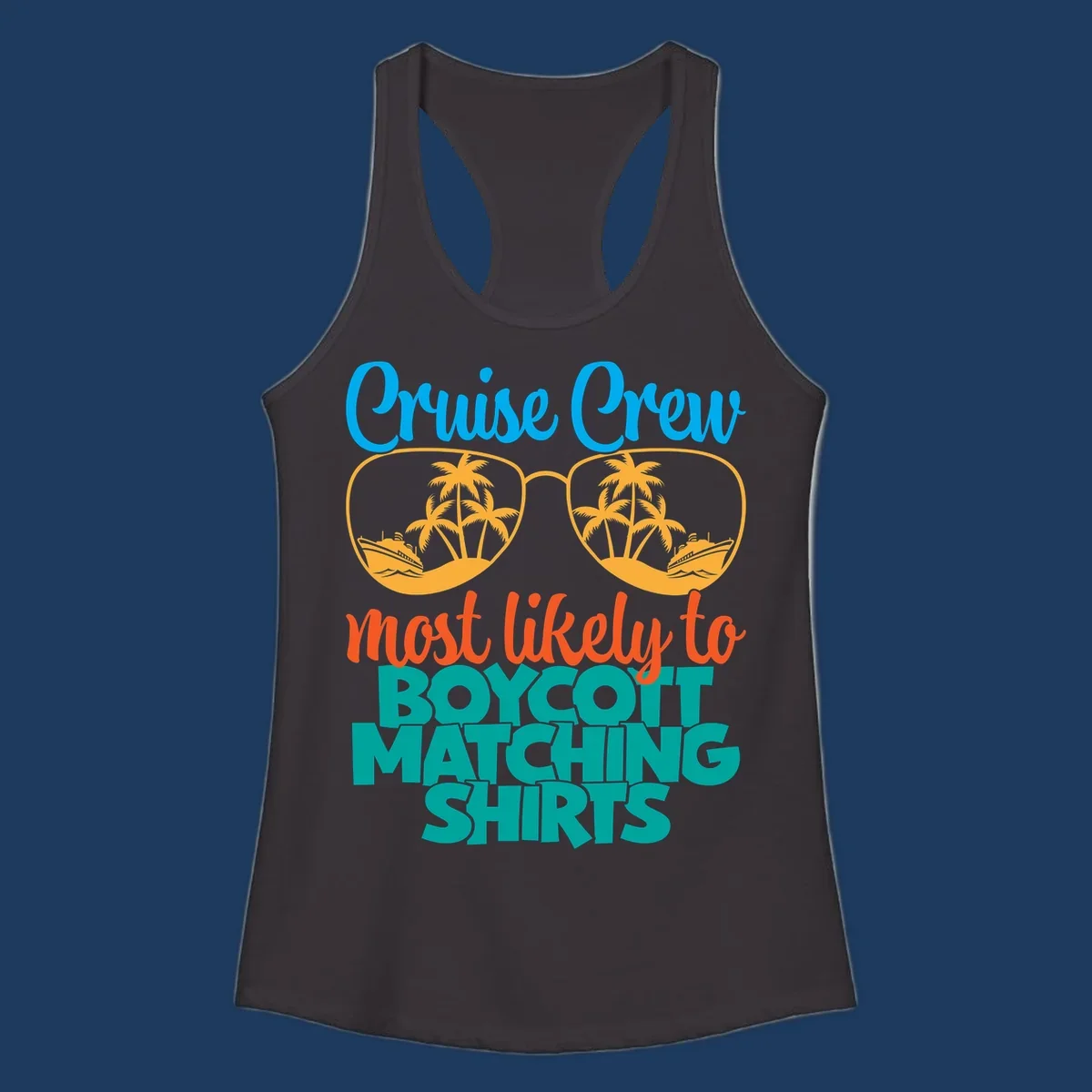 Colorful design with oversized sunglasses containing cruise ships and palm trees, text reads Cruise Crew most likely to boycott matching shirts