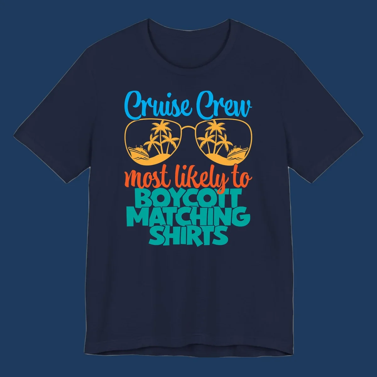 Colorful design with oversized sunglasses containing cruise ships and palm trees, text reads Cruise Crew most likely to boycott matching shirts