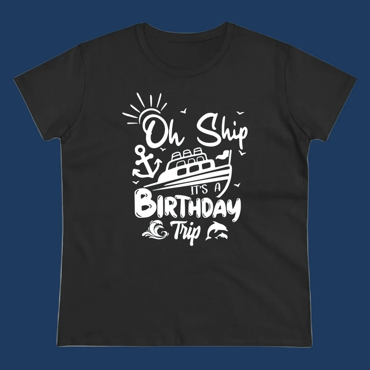 Oh Ship It's A Birthday Trip cruise design with ship, anchor, sun, seagulls, waves, and dolphins on gray background
