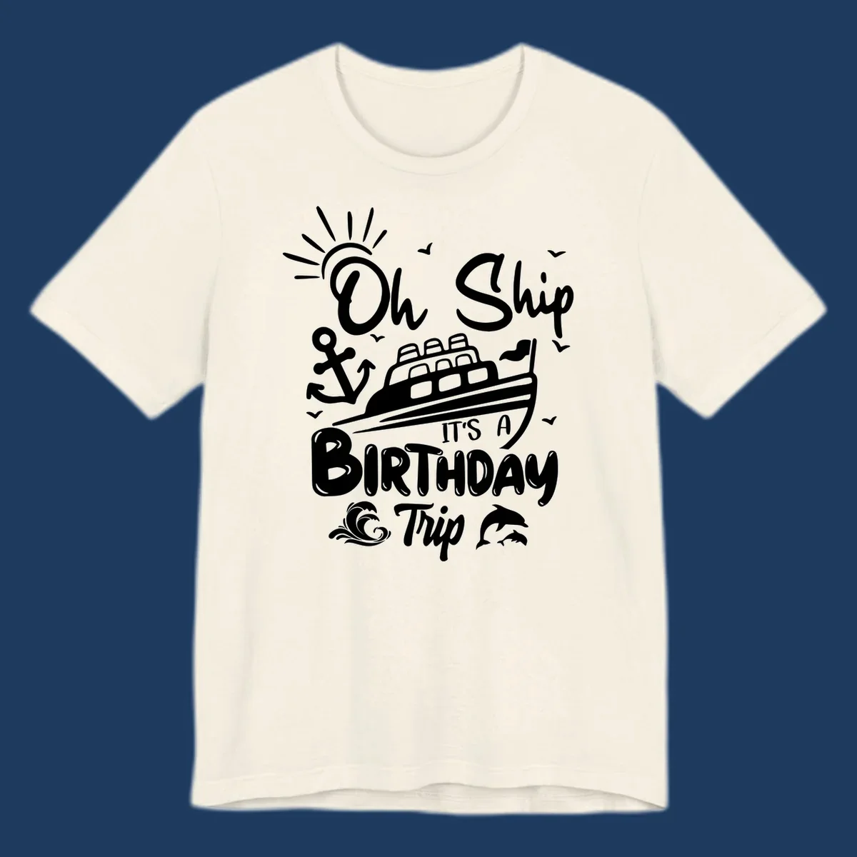 Oh Ship It's A Birthday Trip cruise design with ship, anchor, sun, seagulls, waves, and dolphins on gray background