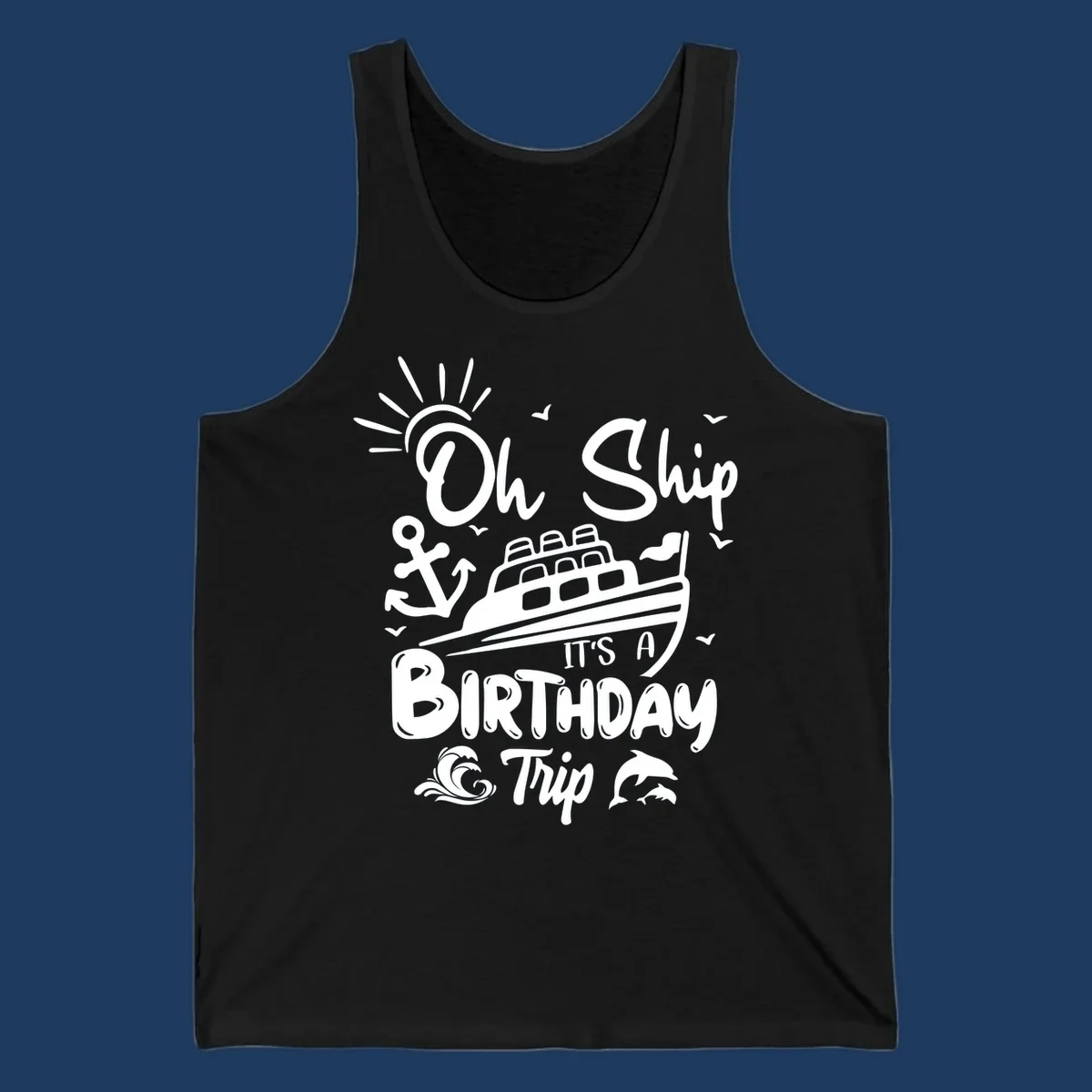 Oh Ship It's A Birthday Trip cruise design with ship, anchor, sun, seagulls, waves, and dolphins on gray background