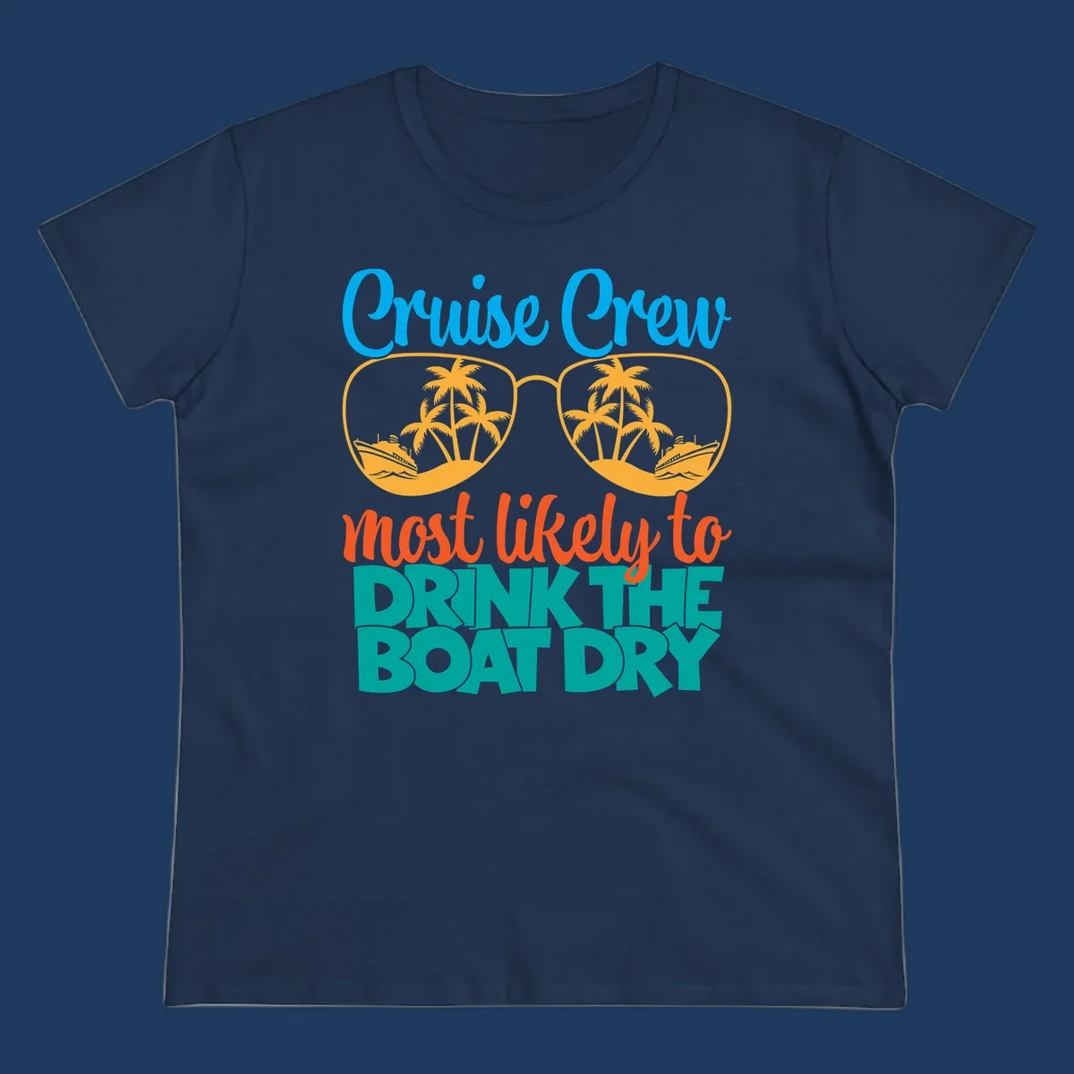 Cruise crew most likely to drink the boat dry design with tropical sunglasses, palm trees, and ship illustration