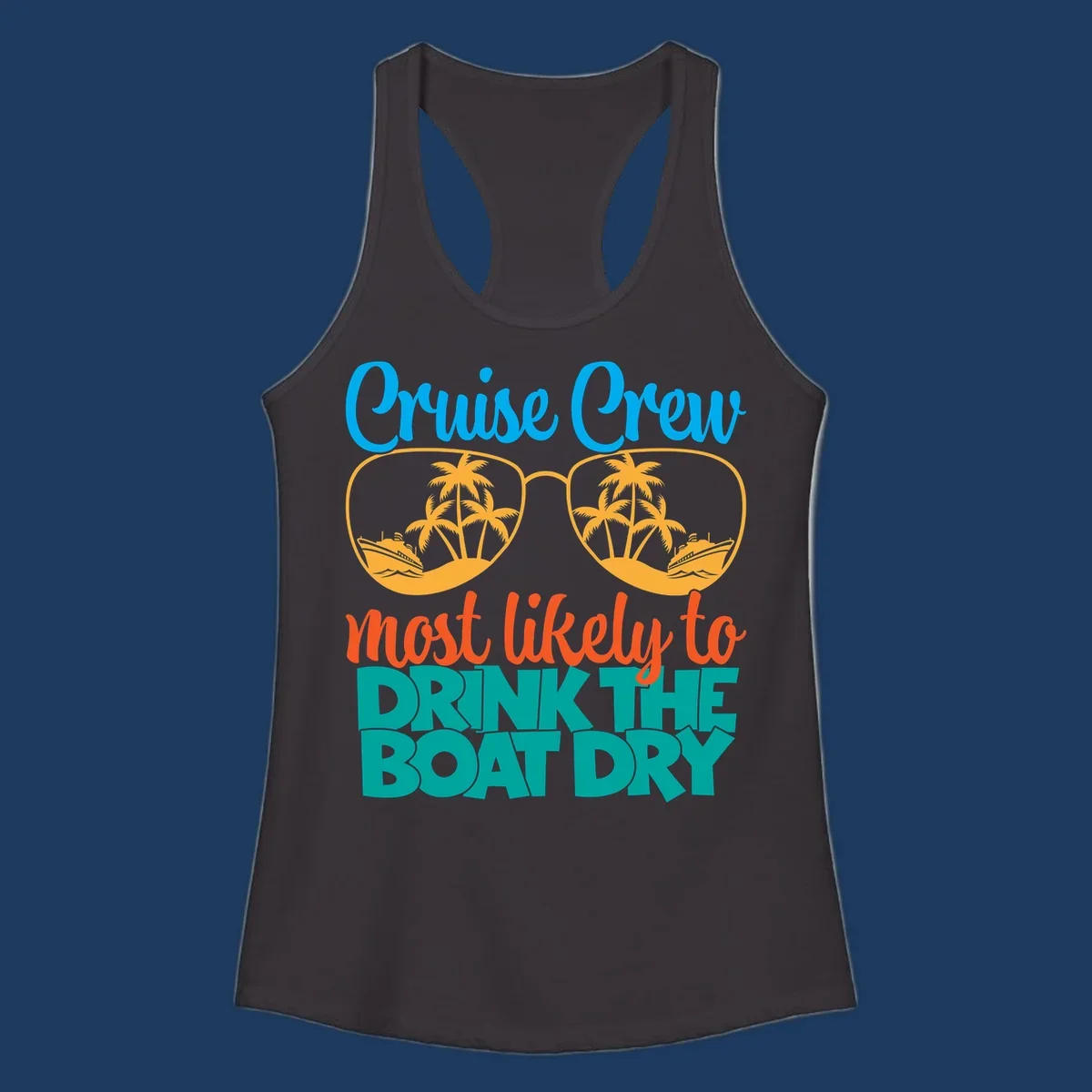 Cruise crew most likely to drink the boat dry design with tropical sunglasses, palm trees, and ship illustration