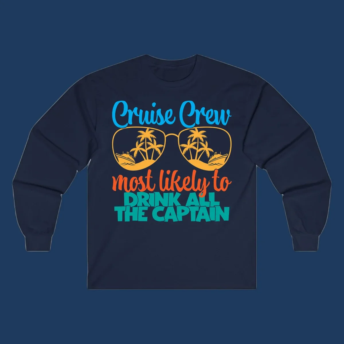 Cruise crew most likely to drink all the captain design with sunglasses, palm trees, and ships