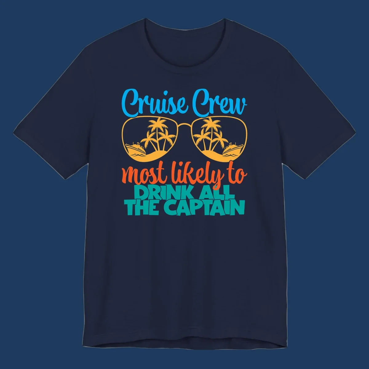 Cruise crew most likely to drink all the captain design with sunglasses, palm trees, and ships