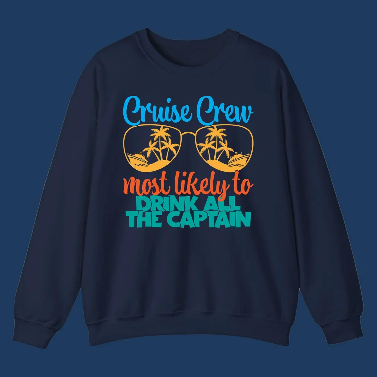 Cruise crew most likely to drink all the captain design with sunglasses, palm trees, and ships