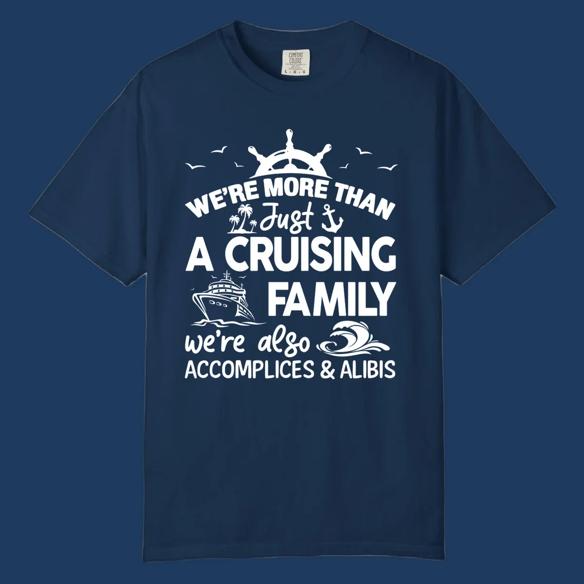 Nautical design with ship's wheel, cruise ship, and palm trees around text reading 'We're More Than Just A Cruising Family We're Also Accomplices & Alibis'