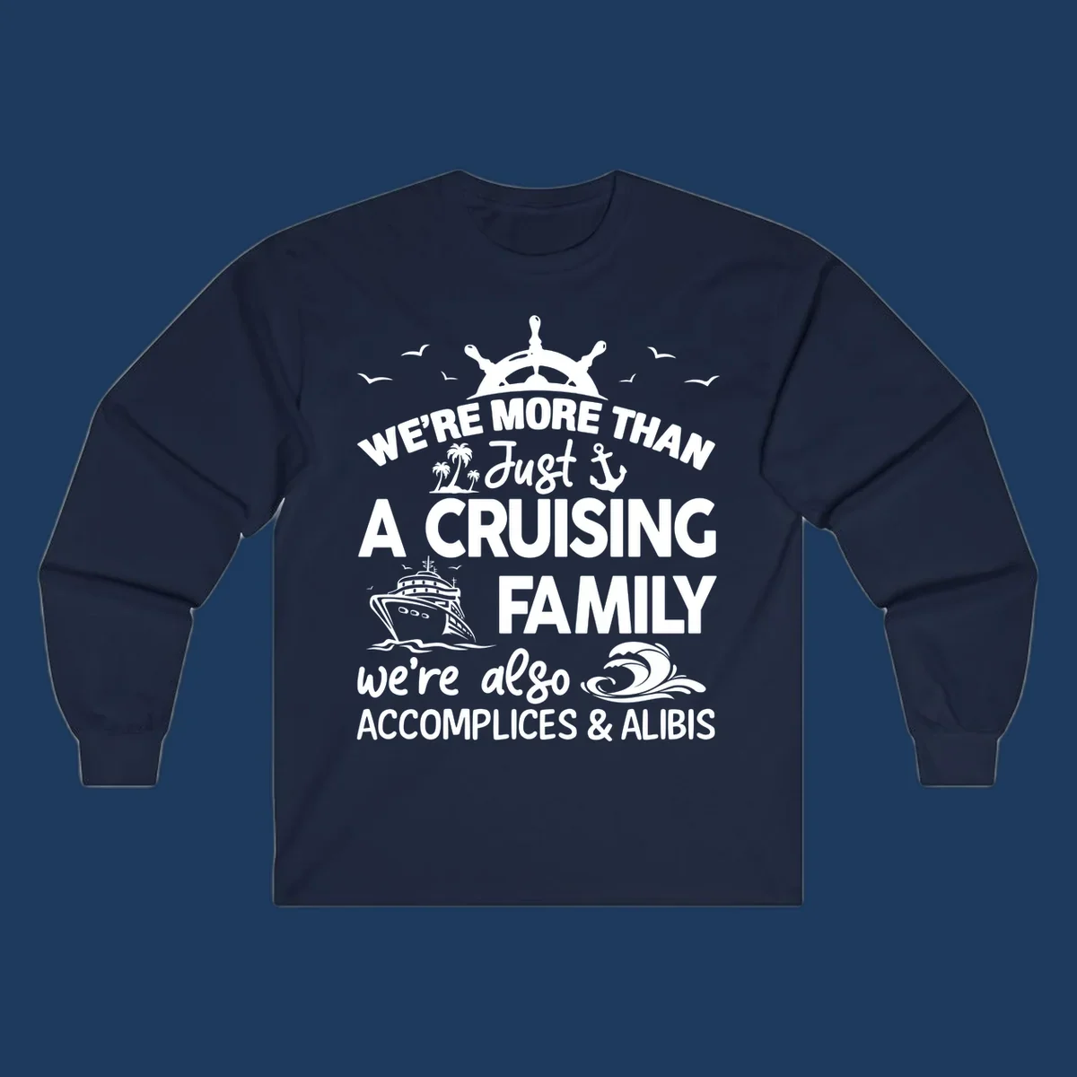 Nautical design with ship's wheel, cruise ship, and palm trees around text reading 'We're More Than Just A Cruising Family We're Also Accomplices & Alibis'