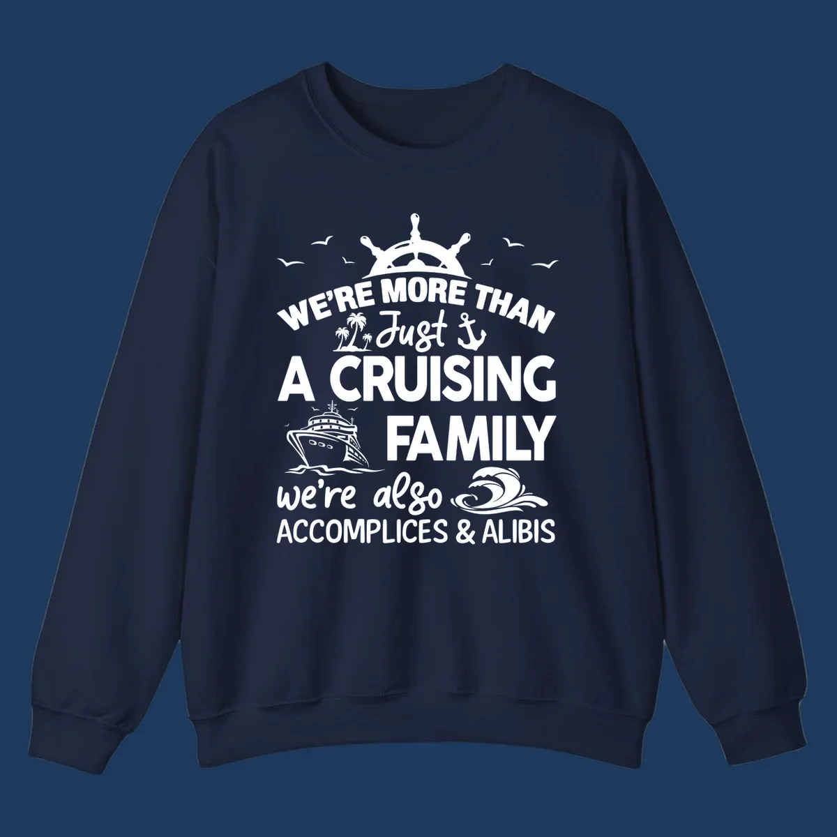 Nautical design with ship's wheel, cruise ship, and palm trees around text reading 'We're More Than Just A Cruising Family We're Also Accomplices & Alibis'