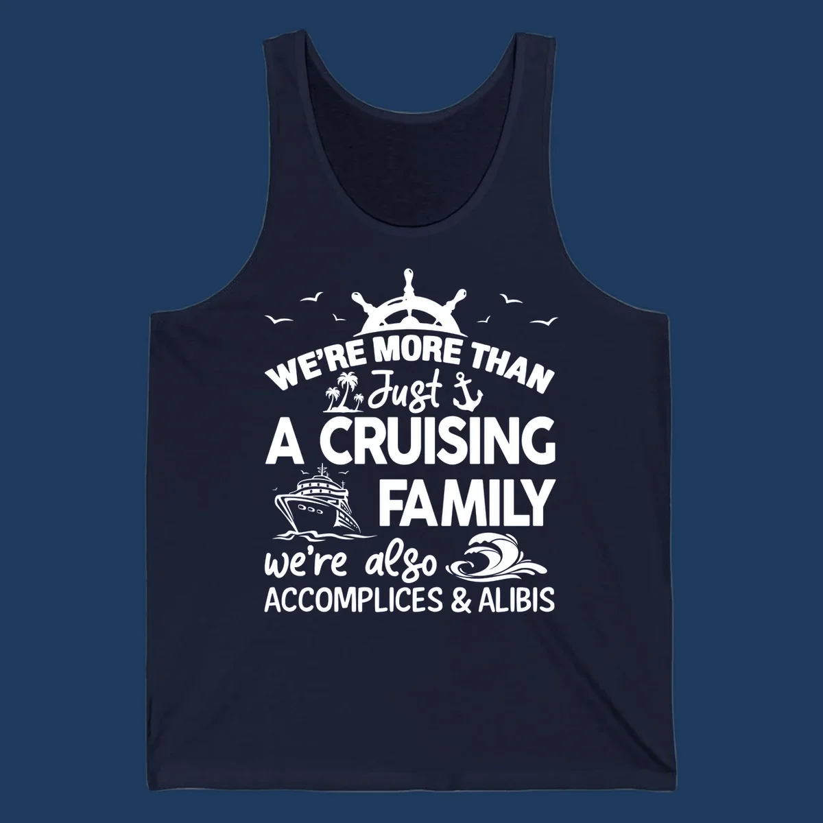 Nautical design with ship's wheel, cruise ship, and palm trees around text reading 'We're More Than Just A Cruising Family We're Also Accomplices & Alibis'