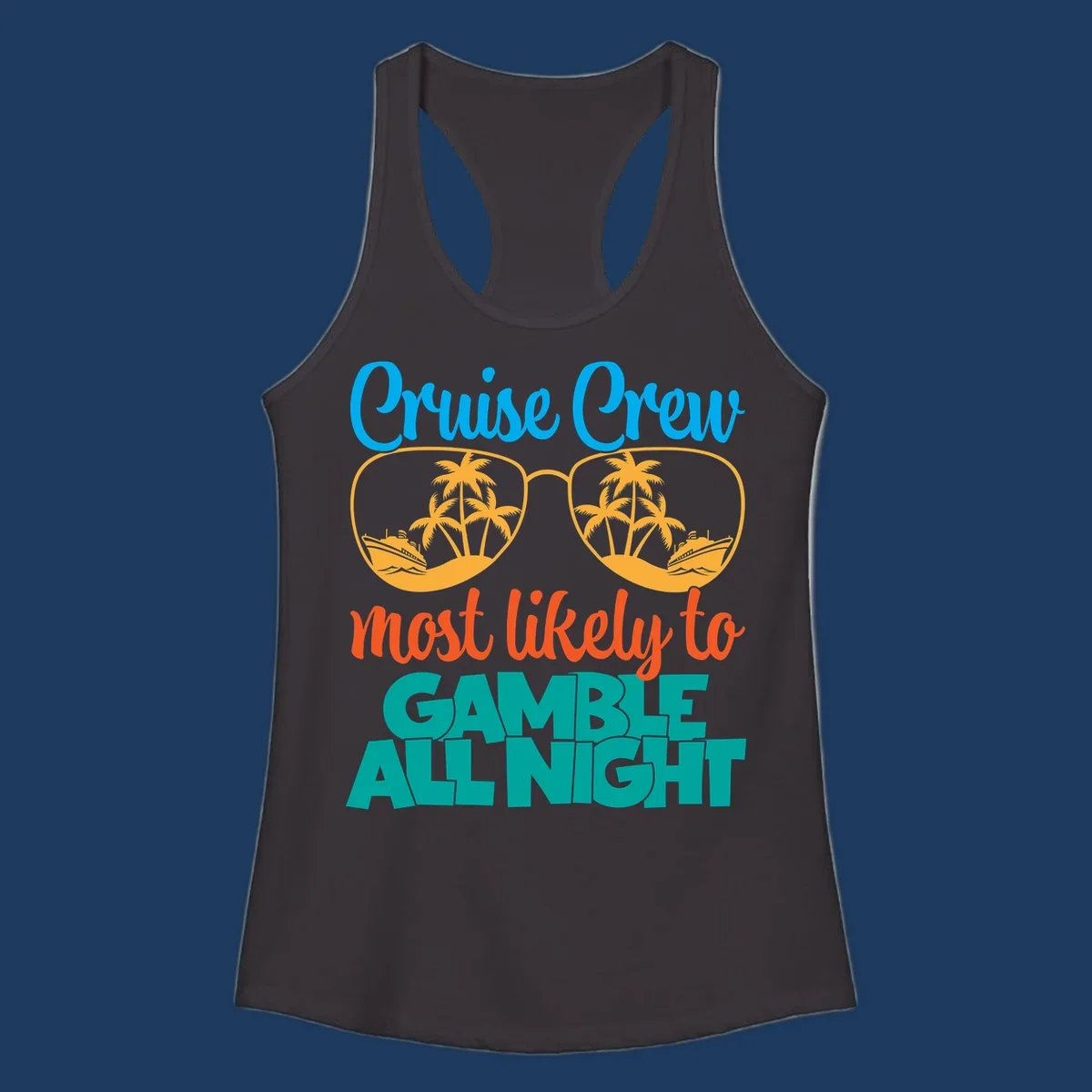 Cruise crew gamble all night design with sunglasses reflecting tropical beach and ship scenes