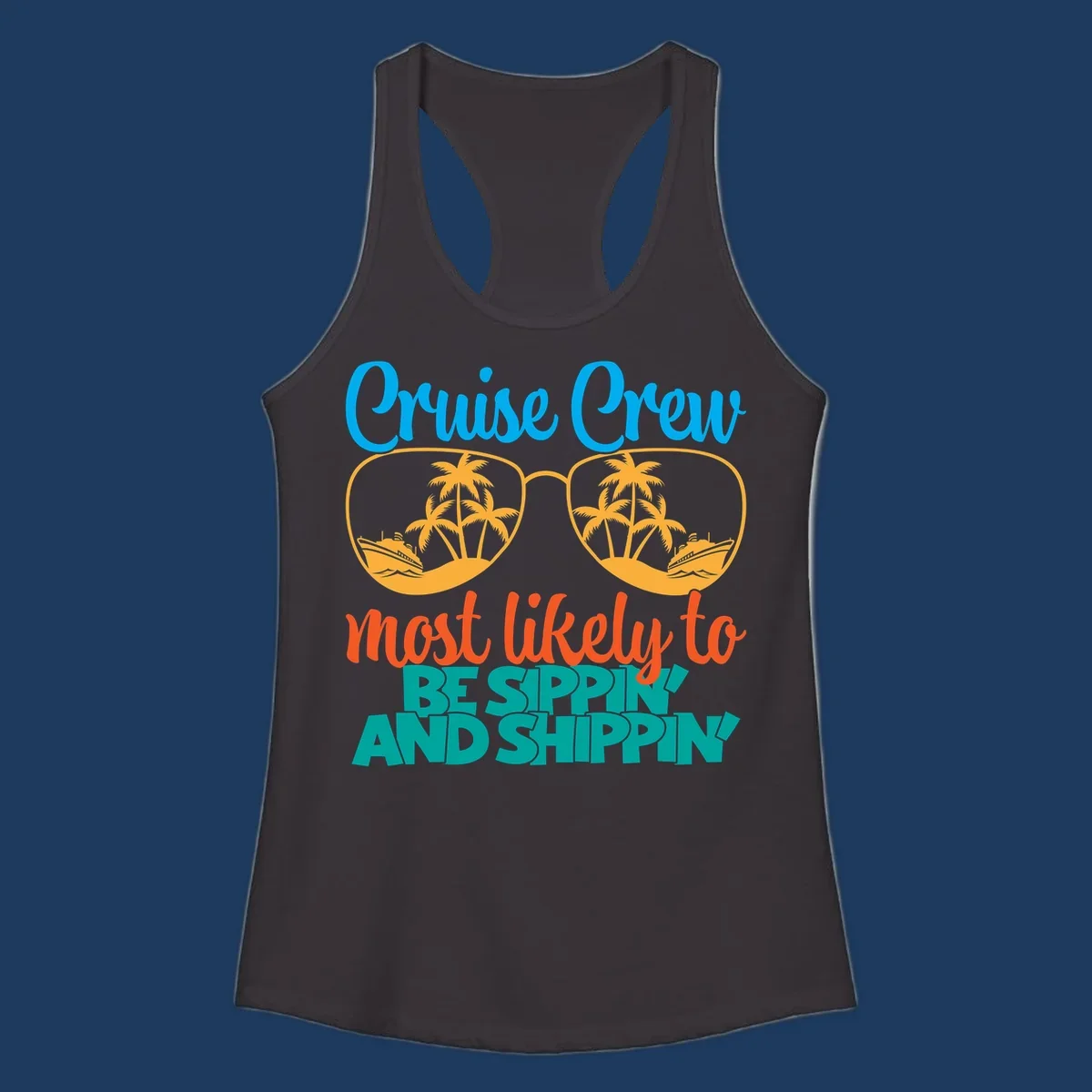 Oversized sunglasses with tropical palm trees and cruise ships in each lens, surrounded by 'Cruise Crew most likely to be sippin and shippin' text in blue, orange, and teal.