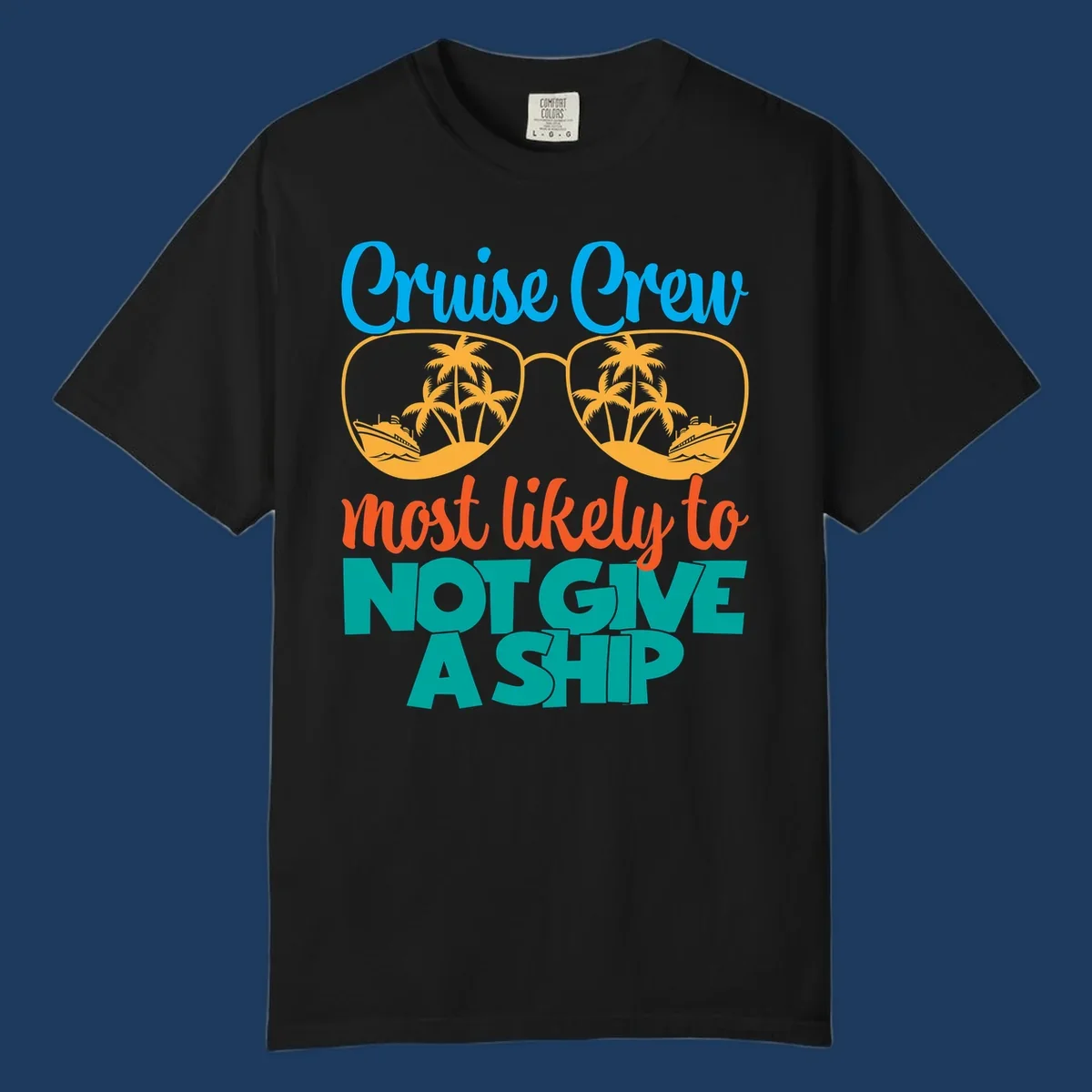 Colorful cruise crew design with sunglasses containing palm trees and ships, featuring the humorous text 'What likely to NOT GIVE A SHIP'