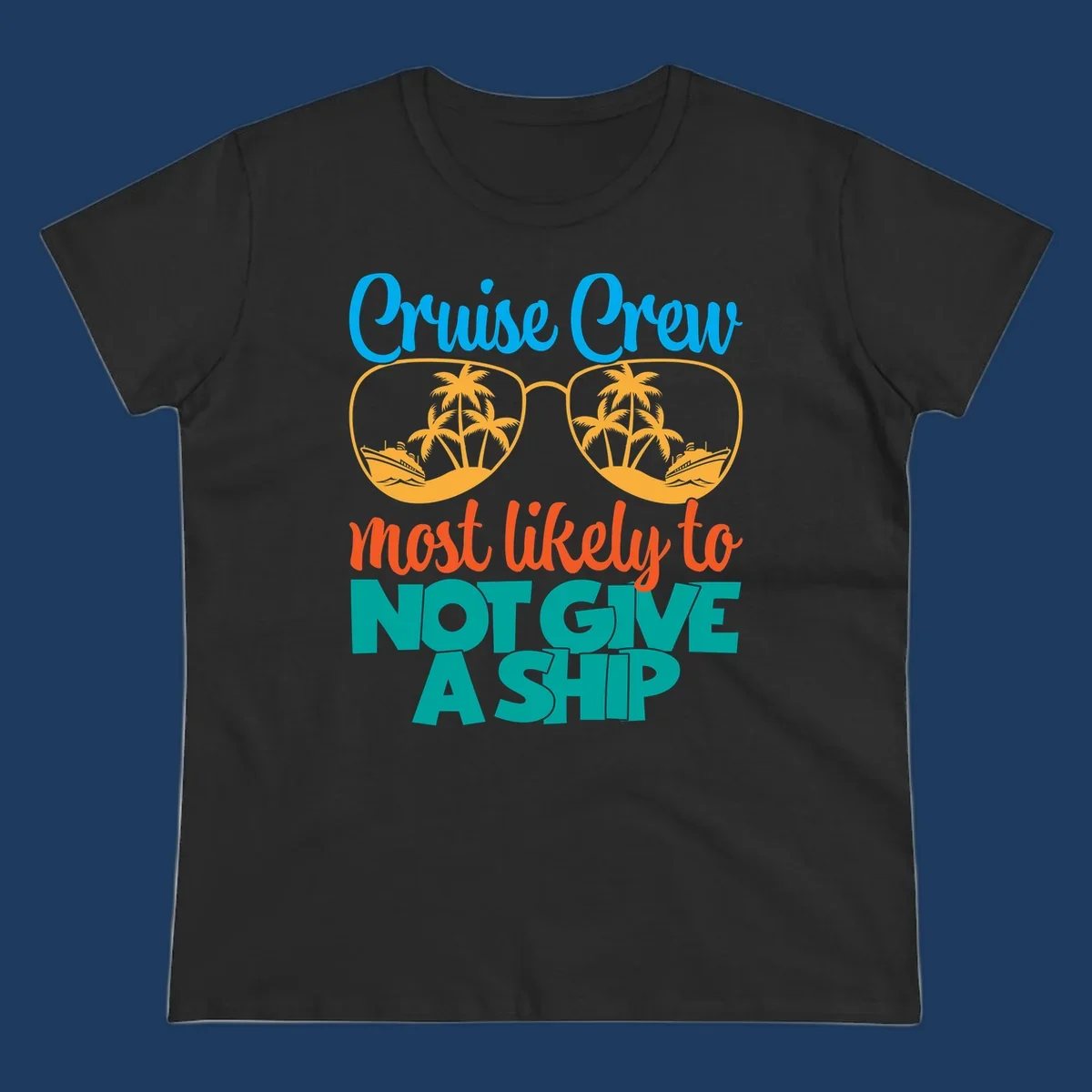 Colorful cruise crew design with sunglasses containing palm trees and ships, featuring the humorous text 'What likely to NOT GIVE A SHIP'