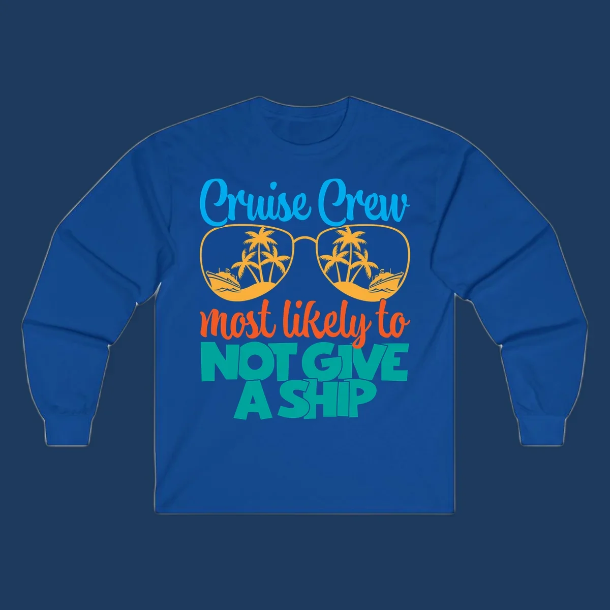 Colorful cruise crew design with sunglasses containing palm trees and ships, featuring the humorous text 'What likely to NOT GIVE A SHIP'