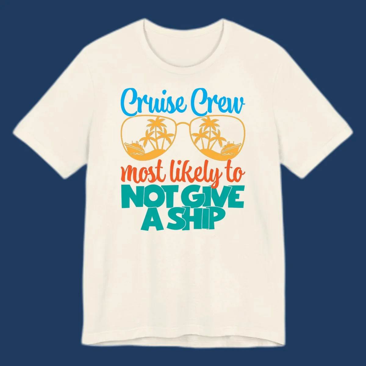 Colorful cruise crew design with sunglasses containing palm trees and ships, featuring the humorous text 'What likely to NOT GIVE A SHIP'