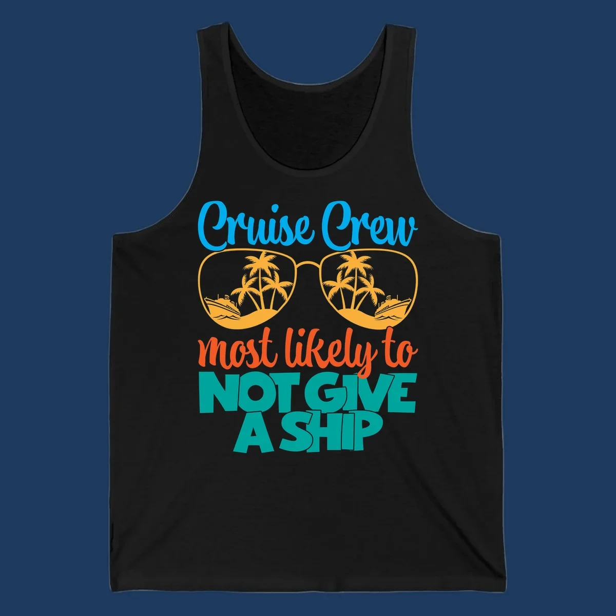 Colorful cruise crew design with sunglasses containing palm trees and ships, featuring the humorous text 'What likely to NOT GIVE A SHIP'