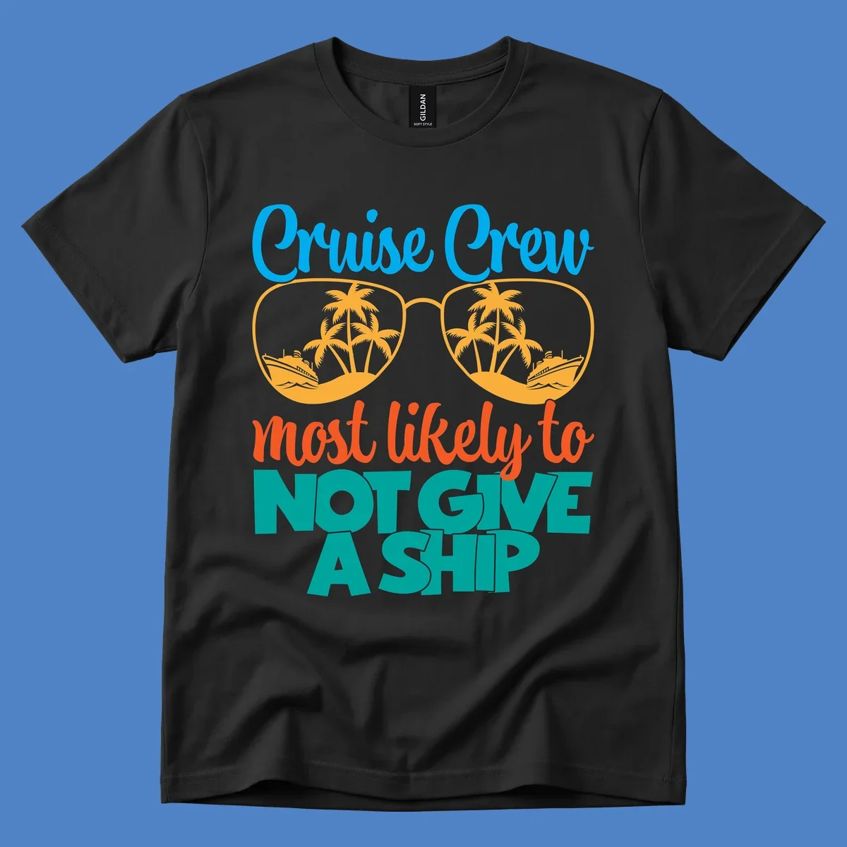 Colorful cruise crew design with sunglasses containing palm trees and ships, featuring the humorous text 'What likely to NOT GIVE A SHIP'