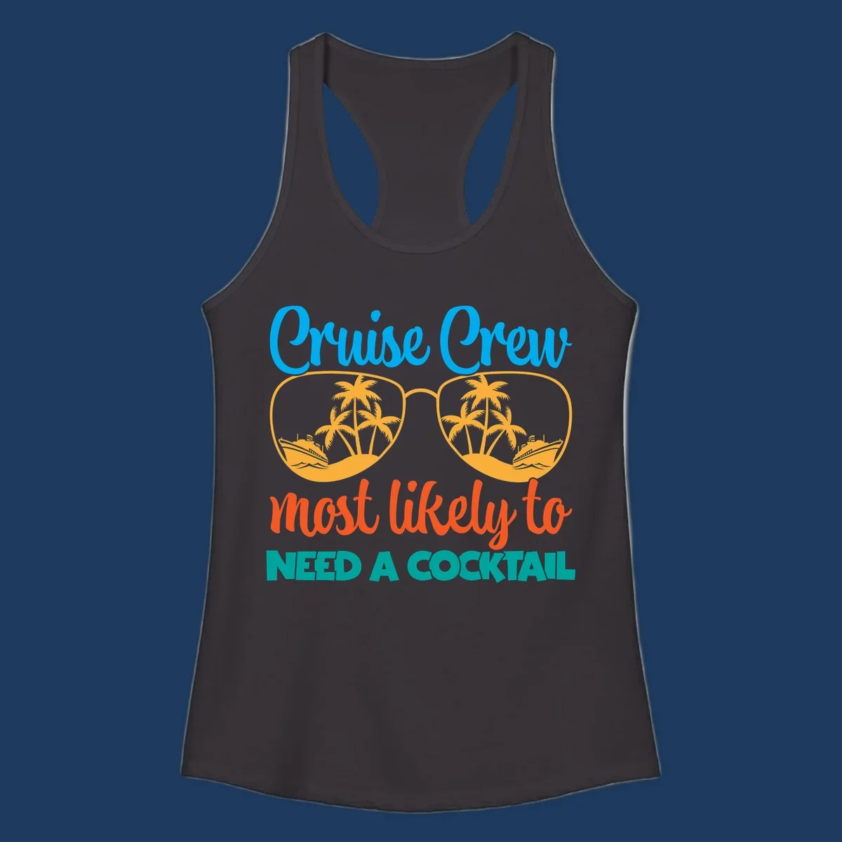 Playful cruise crew cocktail humor design with sunglasses containing tropical beach scenes and cruise ships, featuring bold text about needing a cocktail