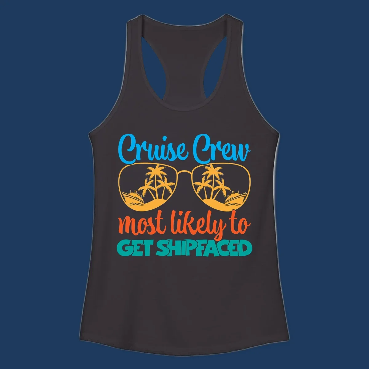 Cruise crew most likely to get shipfaced design with sunglasses containing palm trees and ships, colorful text on gray background