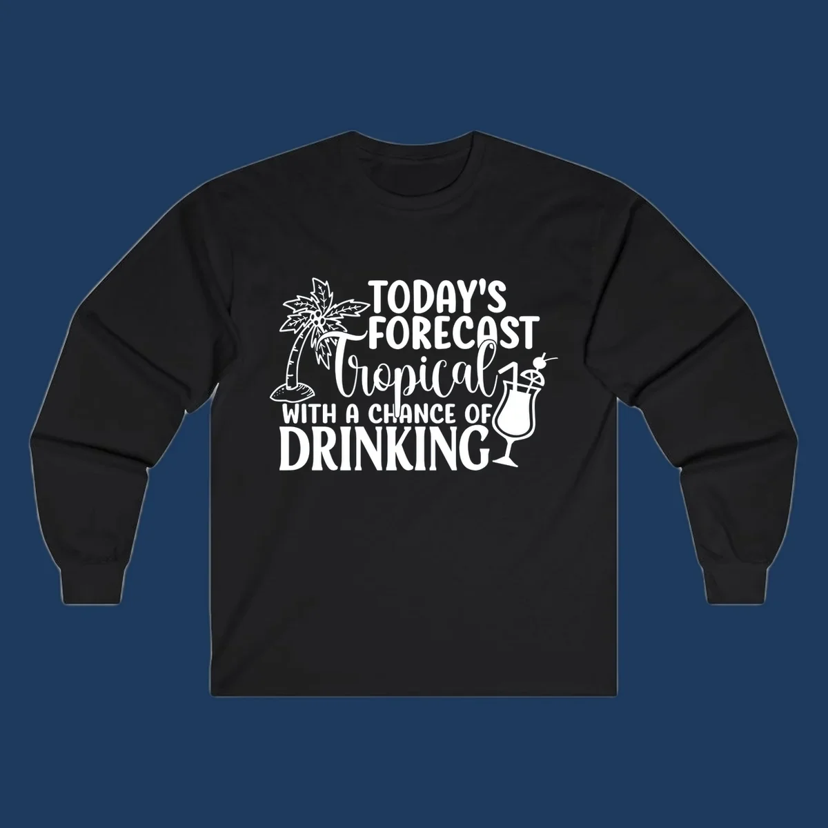 White line art design on gray background showing a palm tree, tropical drink with umbrella, and text reading 'Today's Forecast Tropical With A Chance Of Drinking'