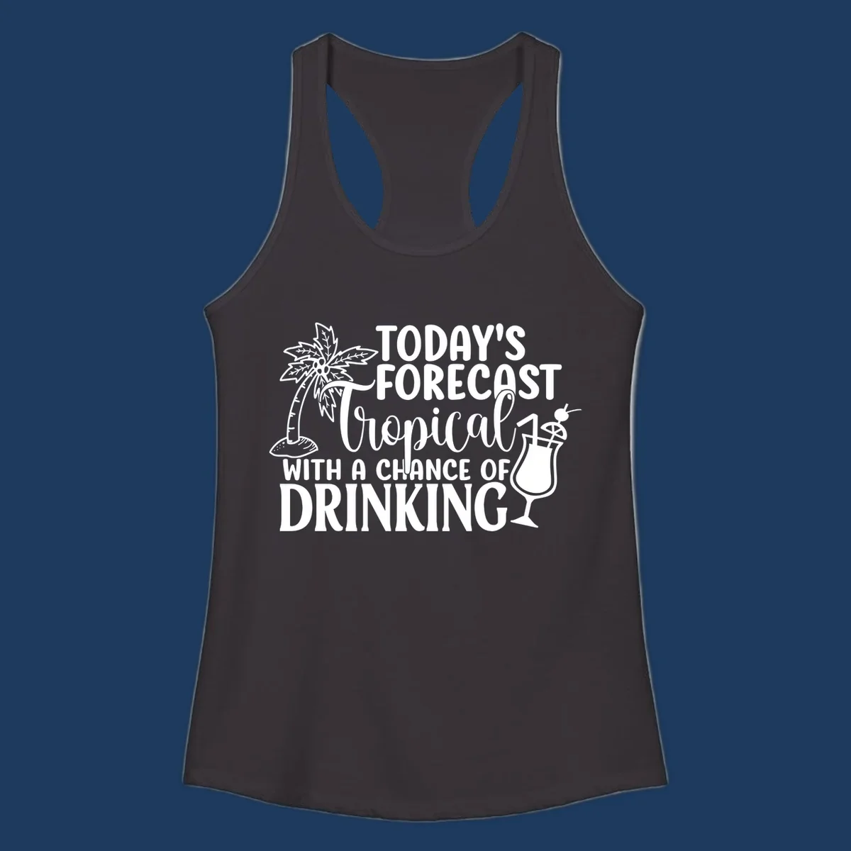White line art design on gray background showing a palm tree, tropical drink with umbrella, and text reading 'Today's Forecast Tropical With A Chance Of Drinking'