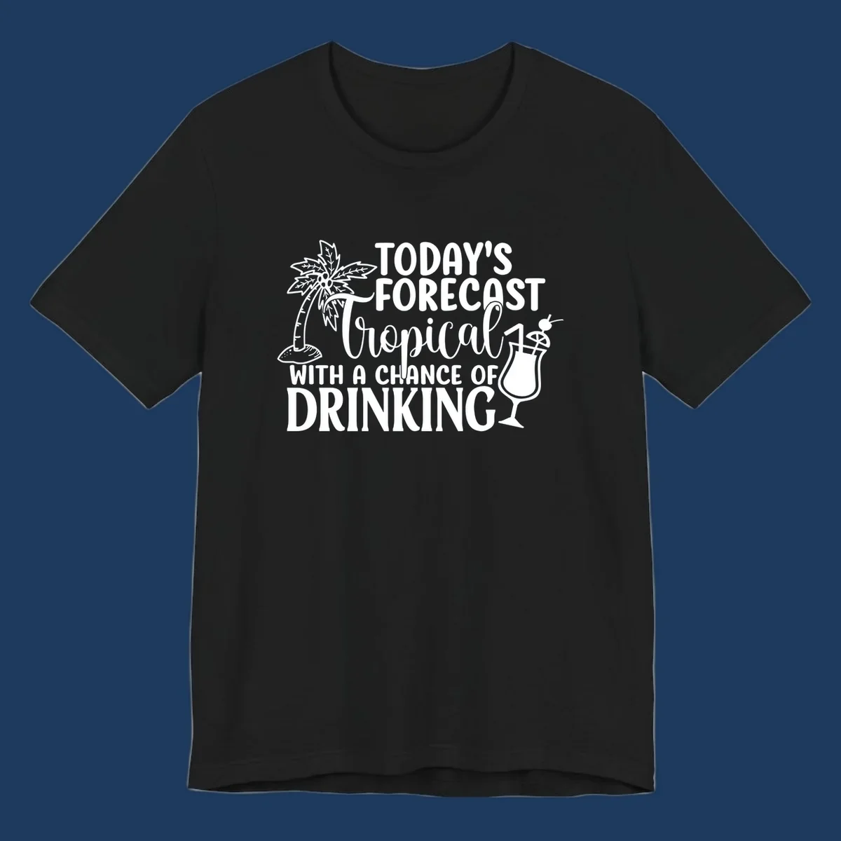 White line art design on gray background showing a palm tree, tropical drink with umbrella, and text reading 'Today's Forecast Tropical With A Chance Of Drinking'