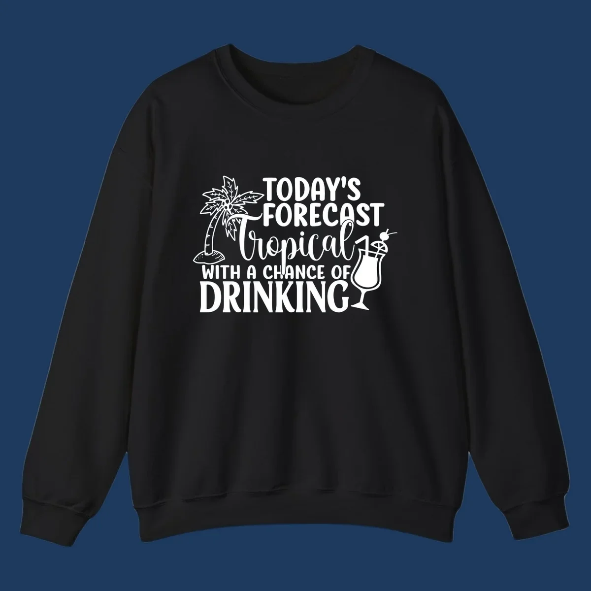 White line art design on gray background showing a palm tree, tropical drink with umbrella, and text reading 'Today's Forecast Tropical With A Chance Of Drinking'