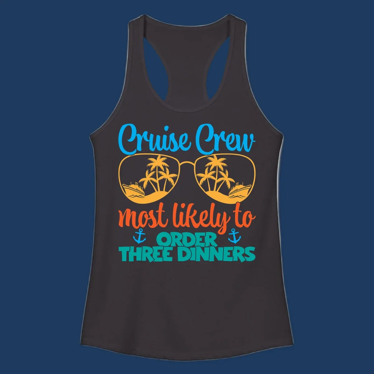 Cruise crew most likely to order three dinners design with sunglasses, palm trees, ships, and anchors
