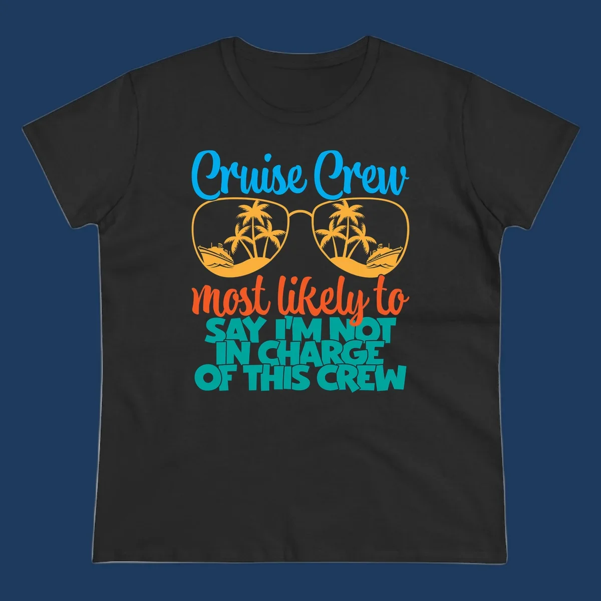 Cruise crew not in charge design with sunglasses, palm trees, and ship reflections in tropical blue and orange colors
