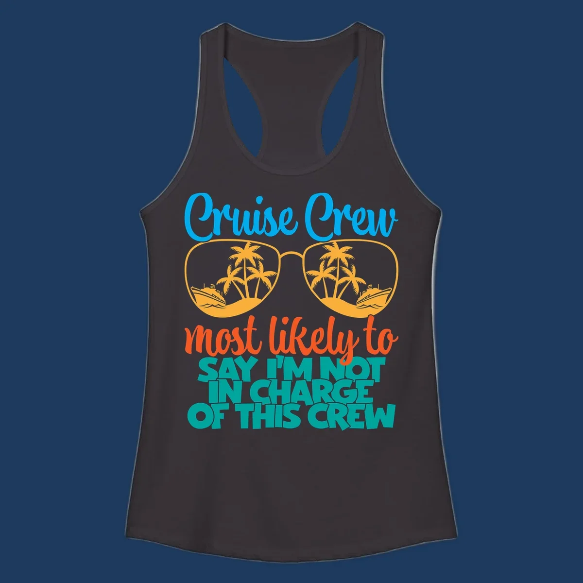 Cruise crew not in charge design with sunglasses, palm trees, and ship reflections in tropical blue and orange colors