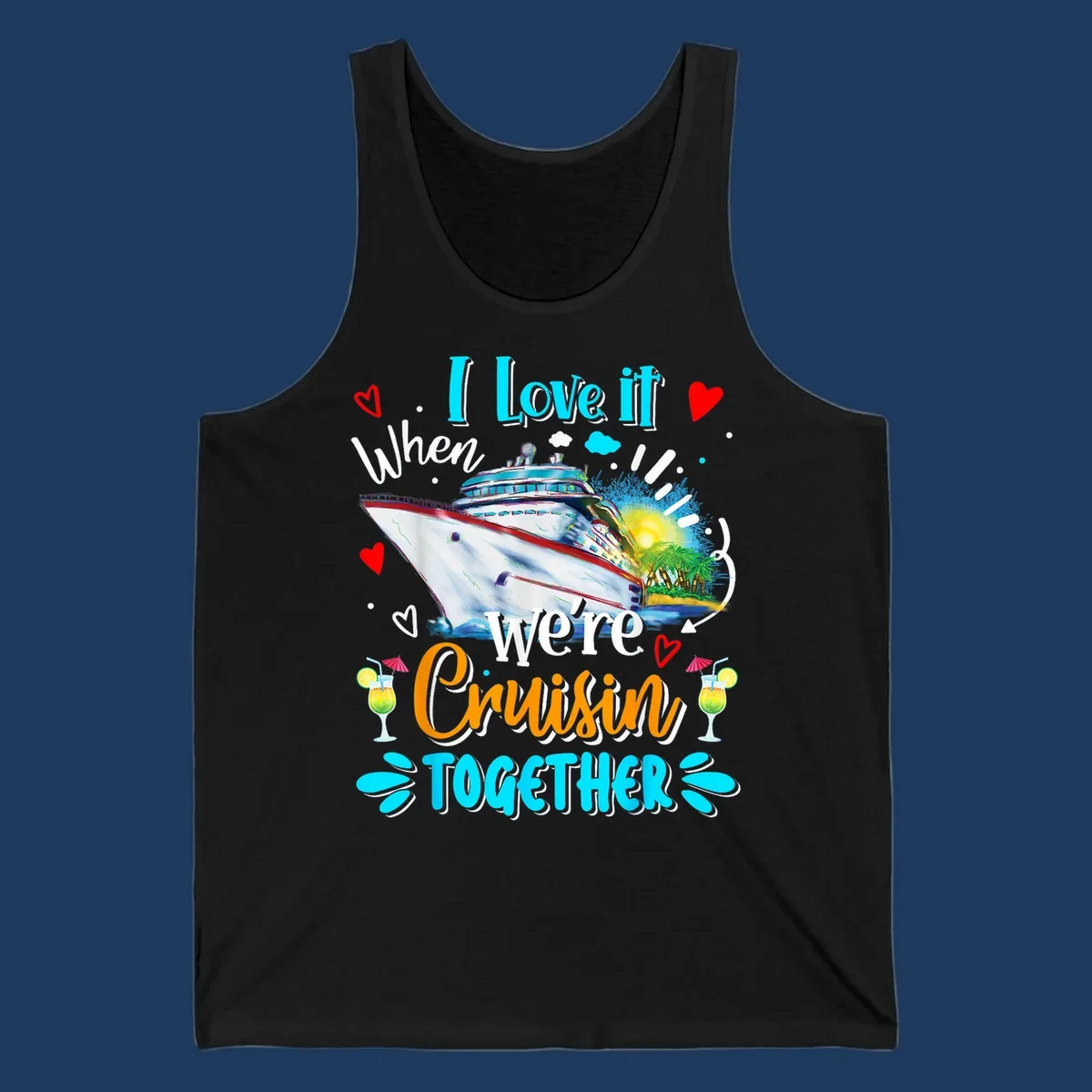 Colorful cruise ship with tropical island, hearts, and cocktails. Text reads 'I love it when we're Cruising Together' in cyan and orange lettering on gray background.