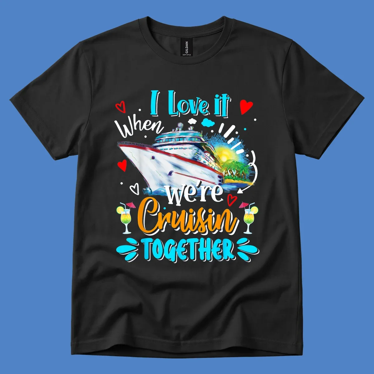 Colorful cruise ship with tropical island, hearts, and cocktails. Text reads 'I love it when we're Cruising Together' in cyan and orange lettering on gray background.