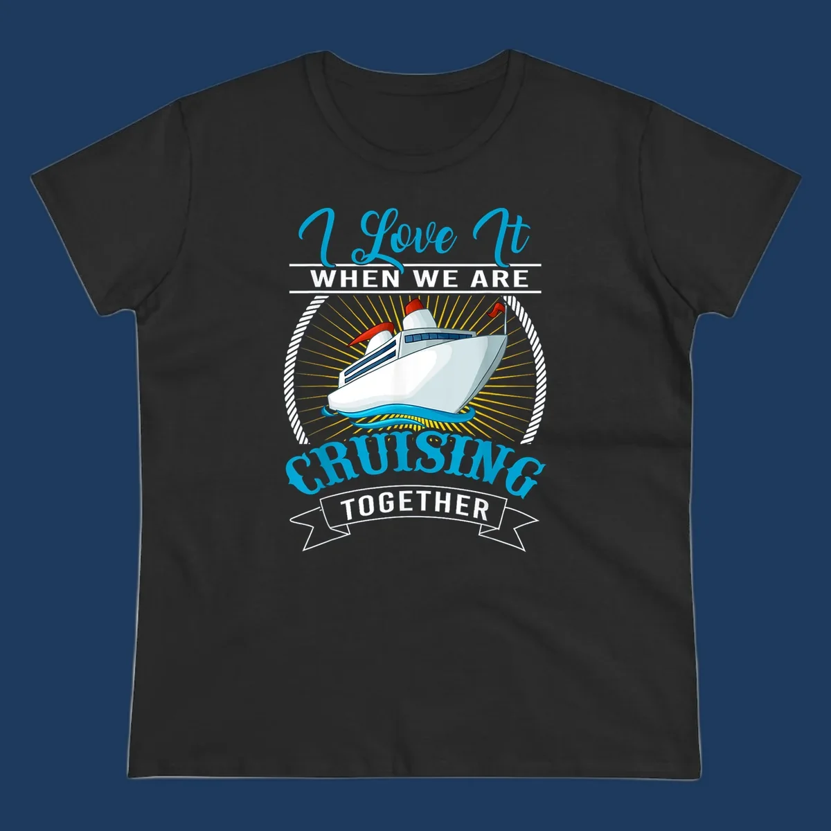 Cruise ship illustration with 'I Love It When We Are Cruising Together' text in blue and white, surrounded by rope border and gold sun rays