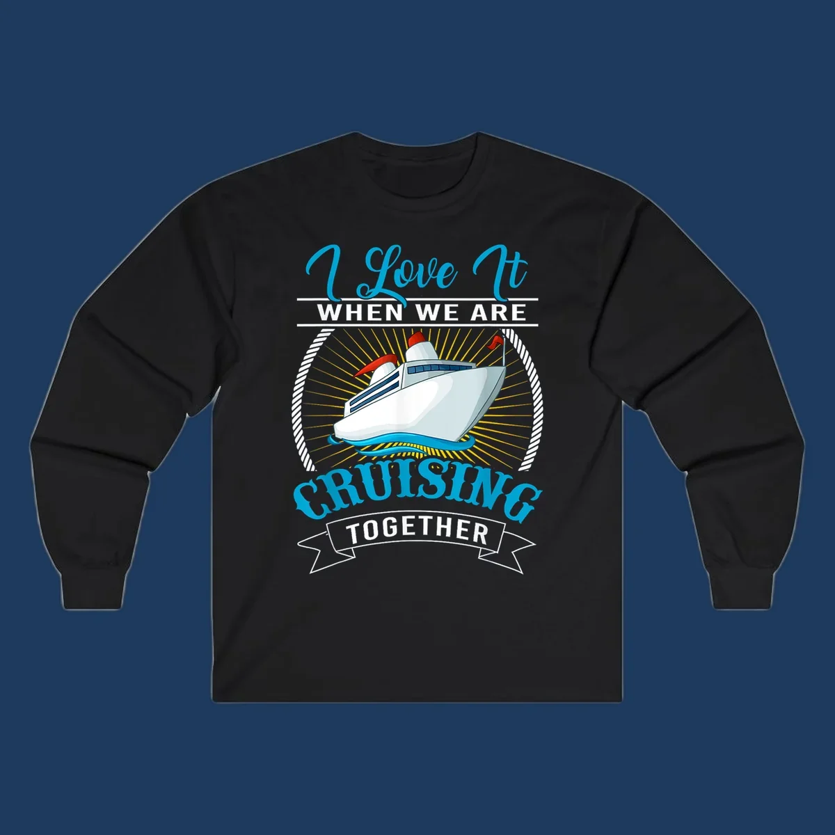 Cruise ship illustration with 'I Love It When We Are Cruising Together' text in blue and white, surrounded by rope border and gold sun rays
