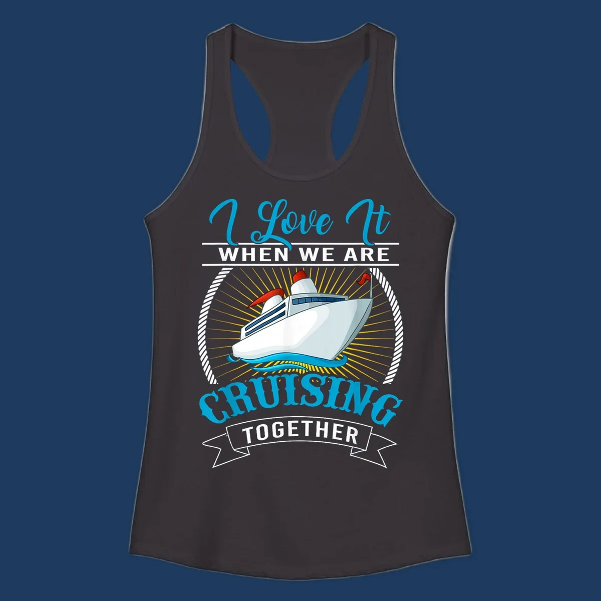 Cruise ship illustration with 'I Love It When We Are Cruising Together' text in blue and white, surrounded by rope border and gold sun rays