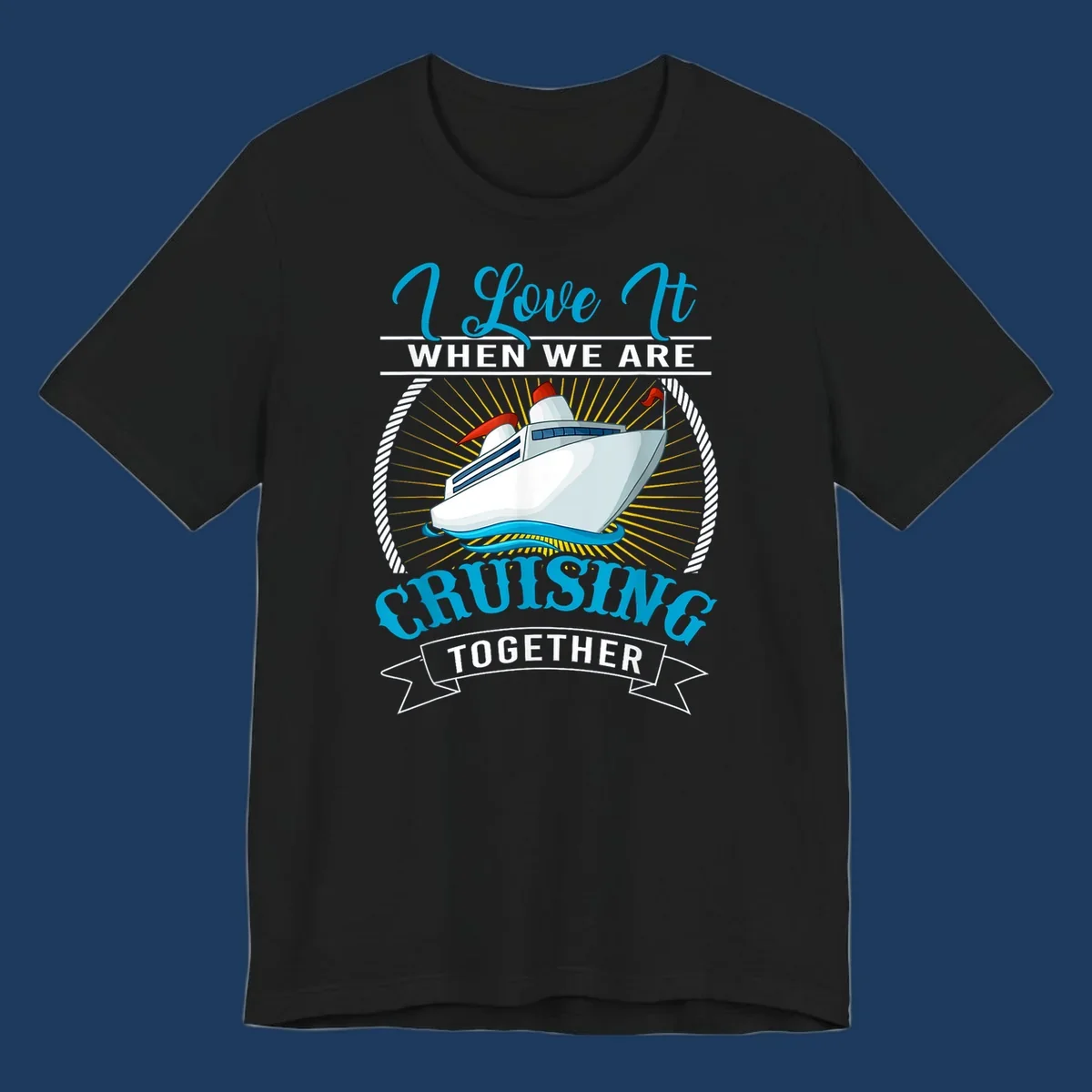 Cruise ship illustration with 'I Love It When We Are Cruising Together' text in blue and white, surrounded by rope border and gold sun rays