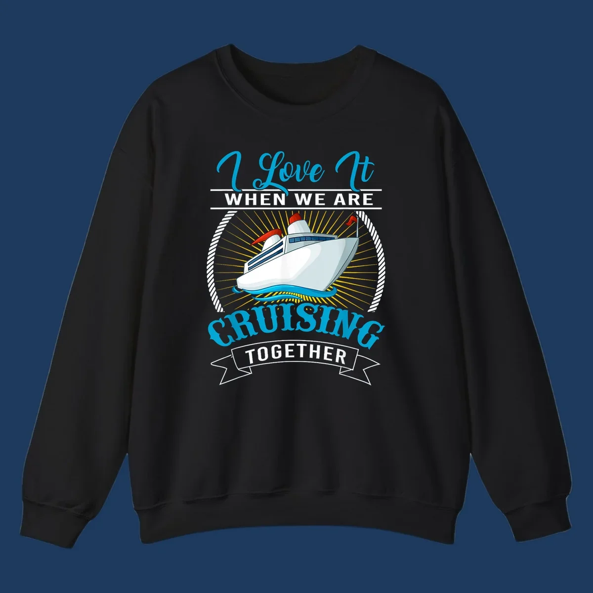 Cruise ship illustration with 'I Love It When We Are Cruising Together' text in blue and white, surrounded by rope border and gold sun rays