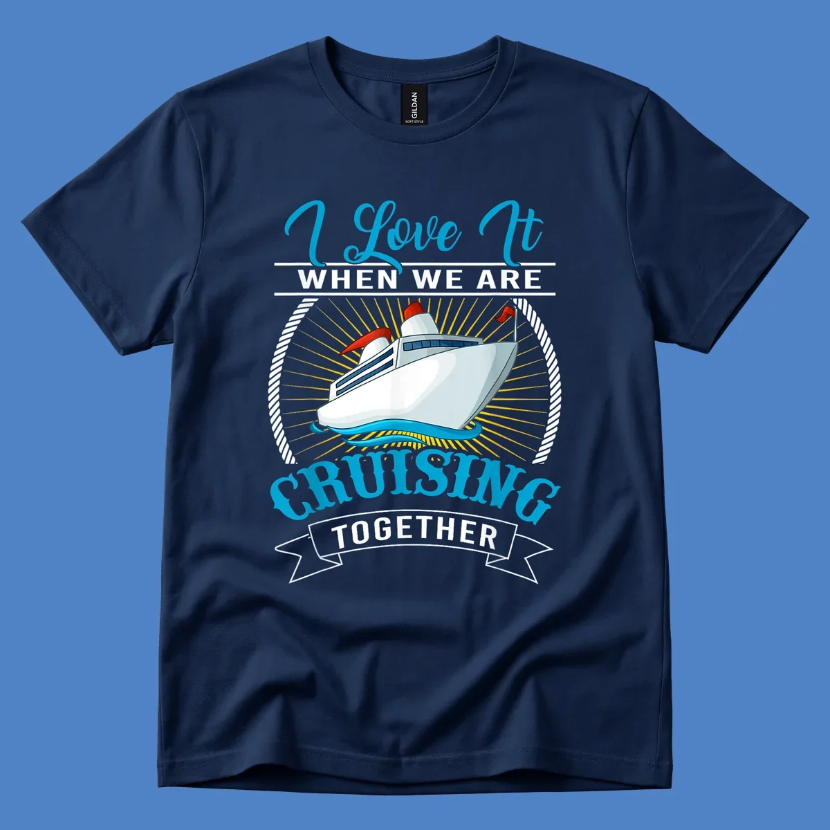 Cruise ship illustration with 'I Love It When We Are Cruising Together' text in blue and white, surrounded by rope border and gold sun rays