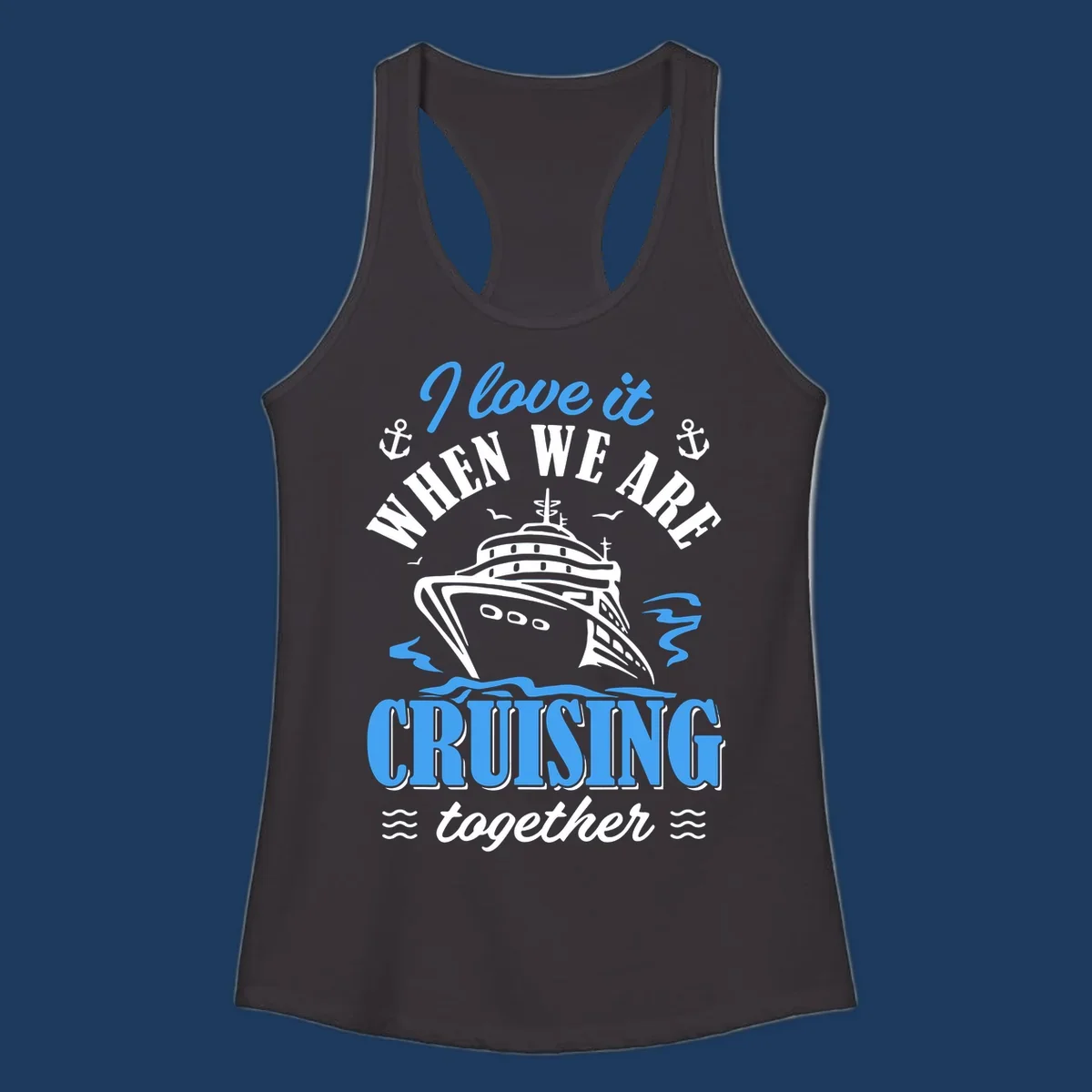 Nautical cruise design with ship illustration, anchors, seagulls and waves, featuring 'I love it when we aft cruising together' text