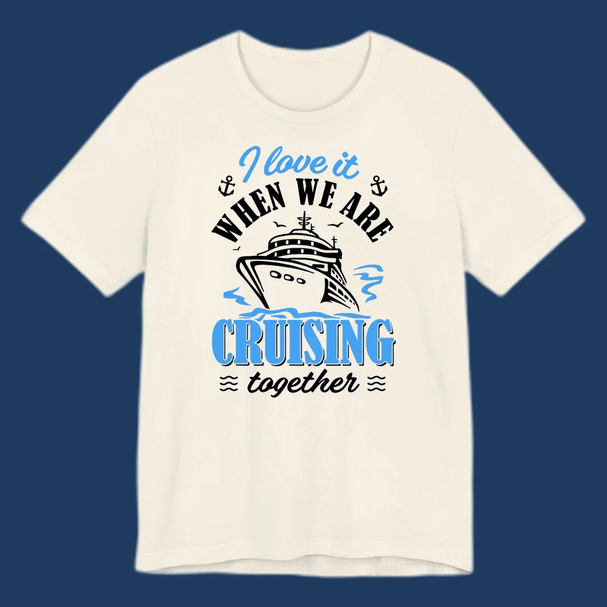 Nautical cruise design with ship illustration, anchors, seagulls and waves, featuring 'I love it when we aft cruising together' text