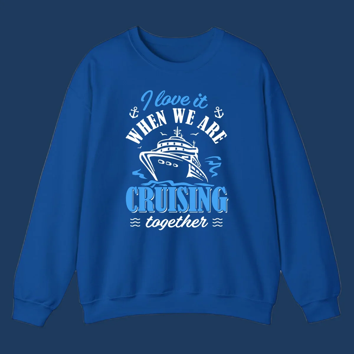 Nautical cruise design with ship illustration, anchors, seagulls and waves, featuring 'I love it when we aft cruising together' text