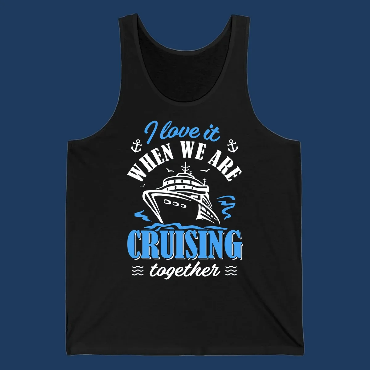 Nautical cruise design with ship illustration, anchors, seagulls and waves, featuring 'I love it when we aft cruising together' text